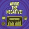 Text sign showing Avoid The Negative. Conceptual photo asking someone to go for positive actions altitude Digital