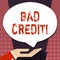 Text sign showing Bad Credit. Conceptual photo offering help after going for loan then getting rejected Palm Up in