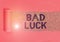 Text sign showing Bad Luck. Conceptual photo an unfortunate state resulting from unfavorable outcomes Mischance