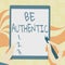 Text sign showing Be Authentic. Word for being truth and genuine to oneself without imitating the others Drawing Of Both