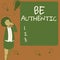 Text sign showing Be Authentic. Word Written on being truth and genuine to oneself without imitating the others