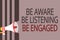 Text sign showing Be Aware Be Listening Be Engaged. Conceptual photo take attention to actions or speakers Megaphone loudspeaker g