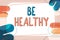 Text sign showing Be Healthy. Business approach to be vigorous and totally free from bodily or mental diseases Text