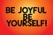 Text sign showing Be Joyful Be Yourself. Conceptual photo Enjoy life happiness smiling always cheerful Blank Color