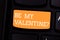 Text sign showing Be My Valentine. Conceptual photo Proposal to go on a date on February 14 roanalysistic feelings