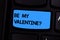 Text sign showing Be My Valentine. Conceptual photo Proposal to go on a date on February 14 roanalysistic feelings