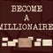 Text sign showing Become A Millionaire. Conceptual photo individual whose wealth is equal or exceeds one million Pastel