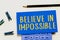 Text sign showing Believe In Impossible. Business concept Never give up hope that something amazing will happen