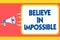 Text sign showing Believe In Impossible. Conceptual photo You can do it everything is possible Work hard Message warning signals s