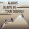 Text sign showing Always Believe In Your Dreams. Conceptual photo confidence Faith Believing in yourself.