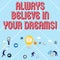 Text sign showing Always Believe In Your Dreams. Conceptual photo confidence Faith Believing in yourself.