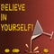 Text sign showing Believe In Yourself. Conceptual photo Having confidence in your abilities in doing things Cocktail