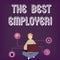 Text sign showing The Best Employer. Conceptual photo created workplace showing feel heard and empowered Woman Sitting