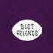 Text sign showing Best Friends. Conceptual photo A demonstrating you value above other demonstratings Forever buddies