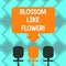 Text sign showing Blossom Like Flower. Conceptual photo plant or tree that will form the seeds or fruit Blank Space