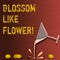 Text sign showing Blossom Like Flower. Conceptual photo plant or tree that will form the seeds or fruit Cocktail Wine