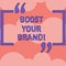 Text sign showing Boost Your Brand. Conceptual photo describe high levels of overall customer satisfaction Rows of Blank