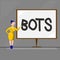 Text sign showing Bots. Conceptual photo Automated program that runs over the Internet Artificial intelligence