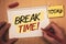 Text sign showing Break Time Motivational Call. Conceptual photos Moment to stop working Get relax PauseMan creating for today on