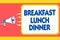 Text sign showing Breakfast Lunch Dinner. Conceptual photo eating your meals at different period of day Message warning signals so