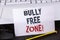 Text sign showing Bully Free Zone Motivational Call. Conceptual photo creating abuse free school college life written on White Sti