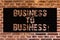 Text sign showing Business To Business. Conceptual photo Working ground businessanalysis busy work hard stop playing Brick Wall