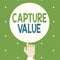 Text sign showing Capture Value. Conceptual photo Customer Relationship Satisfy Needs Brand Strength Retention Male Hu analysis