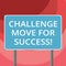 Text sign showing Challenge Move For Success. Conceptual photo Professional movements strategies to succeed Blank