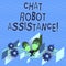 Text sign showing Chat Robot Assistance. Conceptual photo answers customer services questions and provides help Colorful