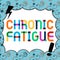 Text sign showing Chronic Fatigue. Business overview A disease or condition that lasts for longer time