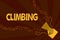 Text sign showing Climbing. Conceptual photo sport activity of climbing mountains or cliffs Hard Tough