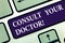 Text sign showing Consult Your Doctor. Conceptual photo go to someone that studied in medical school for advice Keyboard