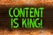 Text sign showing Content Is King. Conceptual photo marketing focused growing visibility non paid search results Brick