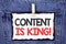 Text sign showing Content Is King Motivational Call. Conceptual photo Strategy online internet digital seo written on white Sticky