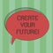 Text sign showing Create Your Future. Conceptual photo work hard to shape your life and have good career Blank Oval