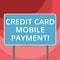 Text sign showing Credit Card Mobile Payment. Conceptual photo Online purchasing ecommerce security pay Blank