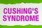 Text sign showing Cushing's Syndrome. Concept meaning a disorder caused by corticosteroid hormone overproduction