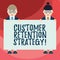 Text sign showing Customer Retention Strategy. Conceptual photo Actions to retain as analysisy customers as possible