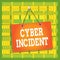 Text sign showing Cyber Incident. Conceptual photo warning that there may be a threat to information security Colored