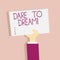 Text sign showing Dare To Dream. Conceptual photo Do not be afraid of have great ambitions goals objectives.