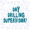 Text sign showing Day Drilling Supervisor. Conceptual photo In charge of the drill operators at a quarry Outlines of