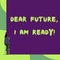 Text sign showing Dear Future I Am Ready. Conceptual photo Confident to move ahead or to face the future Back view young