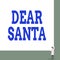 Text sign showing Dear Santa. Conceptual photo letter intended for Santa Claus written by kids during Christmas Front
