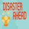 Text sign showing Disaster Ahead. Business showcase Contingency Planning Forecasting a disaster or incident Abstract