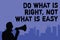 Text sign showing Do What Is Right, Not What Is Easy. Conceptual photo Make correct actions Have integrity Man holding megaphone s