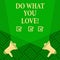 Text sign showing Do What You Love. Conceptual photo Positive Desire Happiness Interest Pleasure Happy Choice