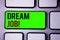 Text sign showing Dream Job Motivational Call. Conceptual photos To work in what you like Fulfilling activities