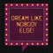 Text sign showing Dream Like Nobody Else. Conceptual photo Have mote motivation inspiration than others Square Speech