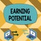 Text sign showing Earning Potential. Conceptual photo Top salary for a particular field or professional job Exchange