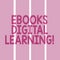 Text sign showing Ebooks Digital Learning. Conceptual photo book publication made available in digital form Rectangular